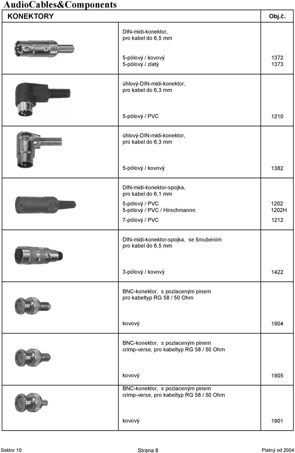 PVC 1212 DIN-midi-konektor-spojka, se šroubením pro kabel do 6,5 mm 3-pólový / kovový 1422 BNC-konektor, s pozlaceným pinem pro kabeltyp RG 58 / 50 Ohm kovový 1904 BNC-konektor, s