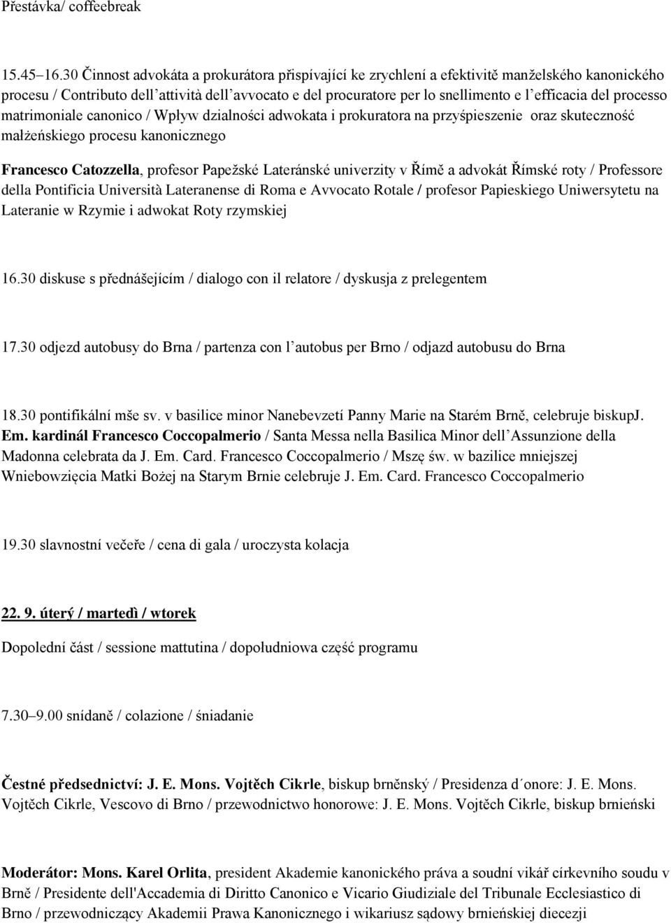 del processo matrimoniale canonico / Wpływ dzialności adwokata i prokuratora na przyśpieszenie oraz skuteczność małżeńskiego procesu kanonicznego Francesco Catozzella, profesor Papežské Lateránské