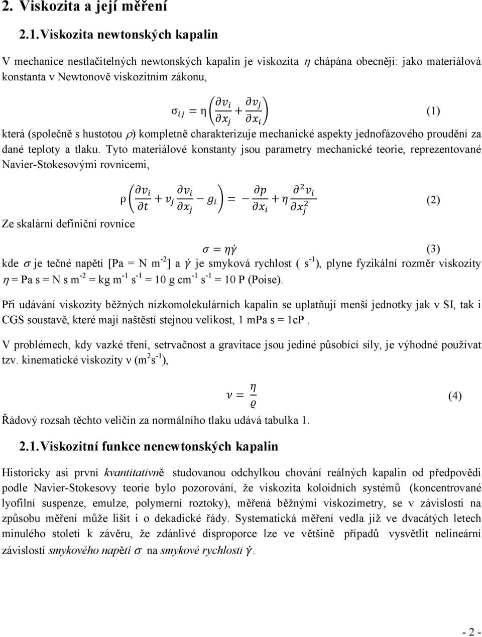 hustotou ) kompletně charakterizuje mechanické aspekty jednofázového proudění za dané teploty a tlaku.