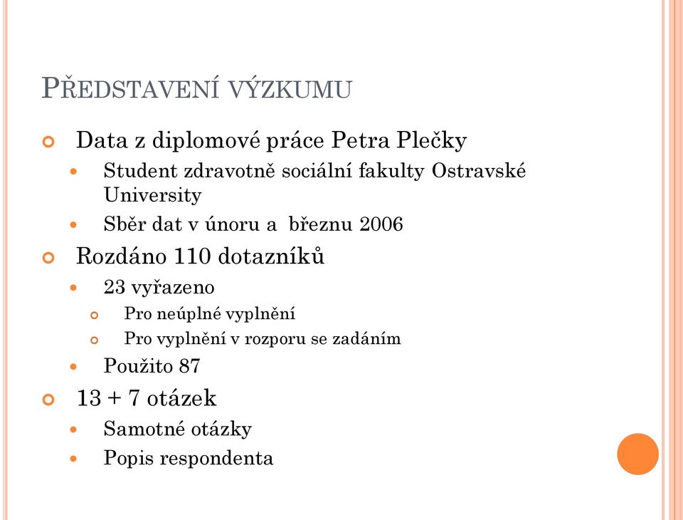 březnu 2006 Rozdáno 110 dotazníků 23 vyřazeno Pro neúplné vyplnění Pro