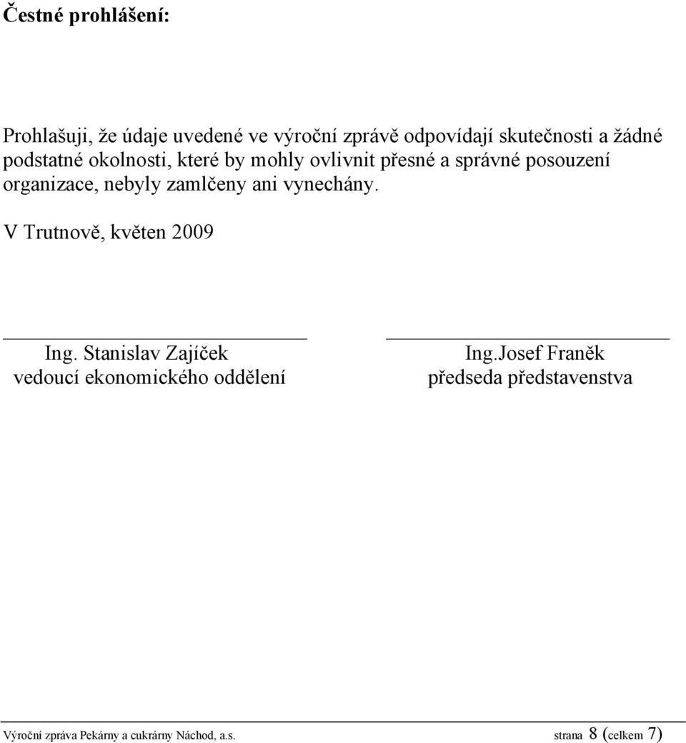 zamlčeny ani vynechány. V Trutnově, květen 2009 Ing.