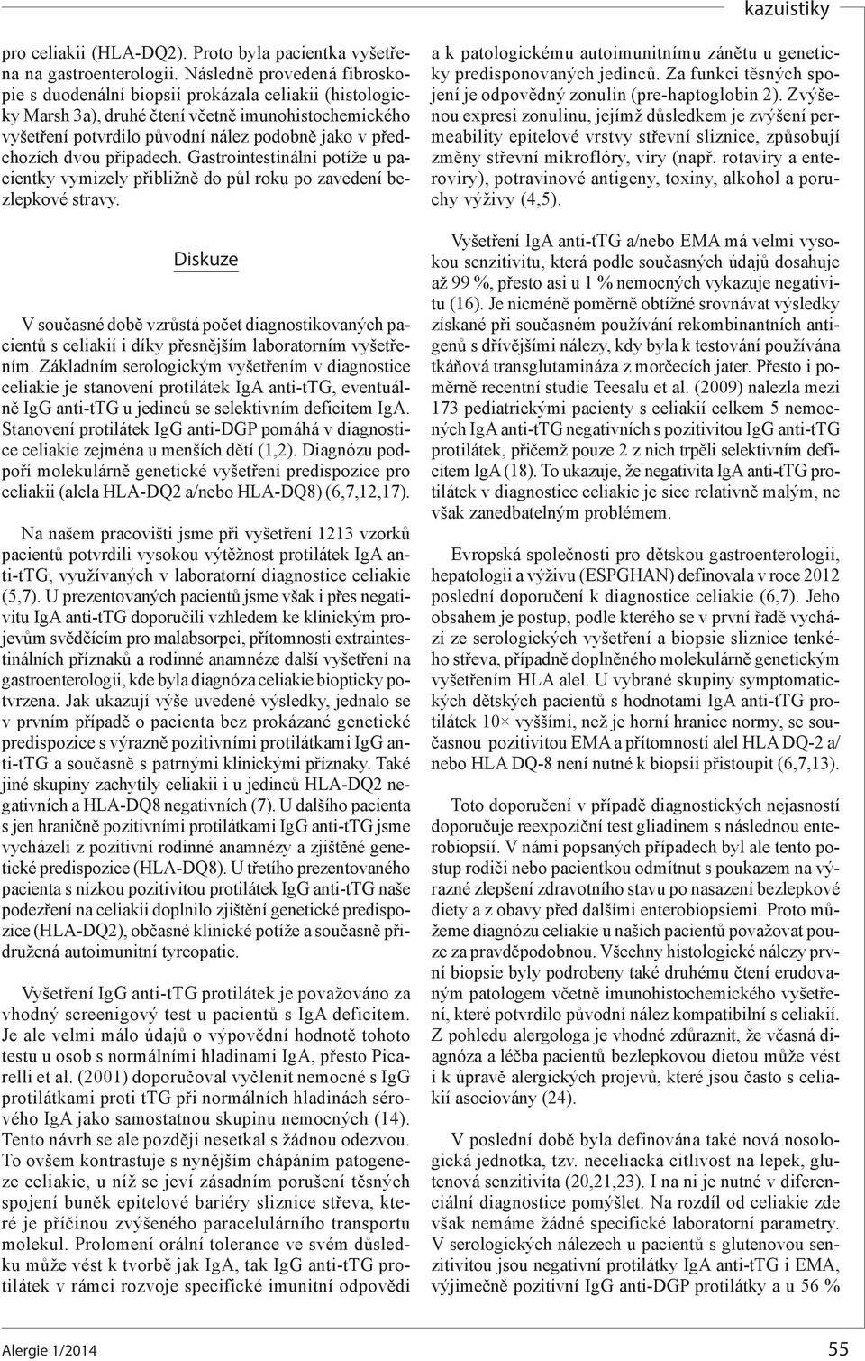 dvou případech. Gastrointestinální potíže u pacientky vymizely přibližně do půl roku po zavedení bezlepkové stravy.