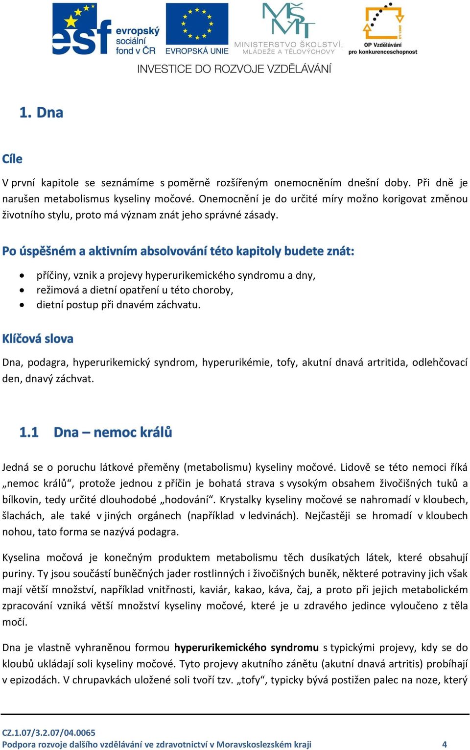 příčiny, vznik a projevy hyperurikemického syndromu a dny, režimová a dietní opatření u této choroby, dietní postup při dnavém záchvatu.