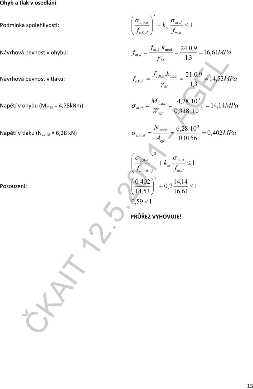 0,9 16, 61Pa γ 1, c,0,. mo 1.0,9 0, 14, 5Pa γ 1, max 4,78.10 14, 14Pa - W 0,8.10 e N přřís 6,8.