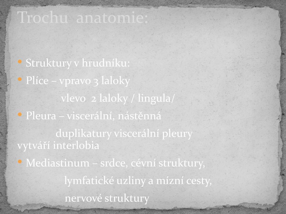 duplikatury viscerální pleury vytváří interlobia Mediastinum