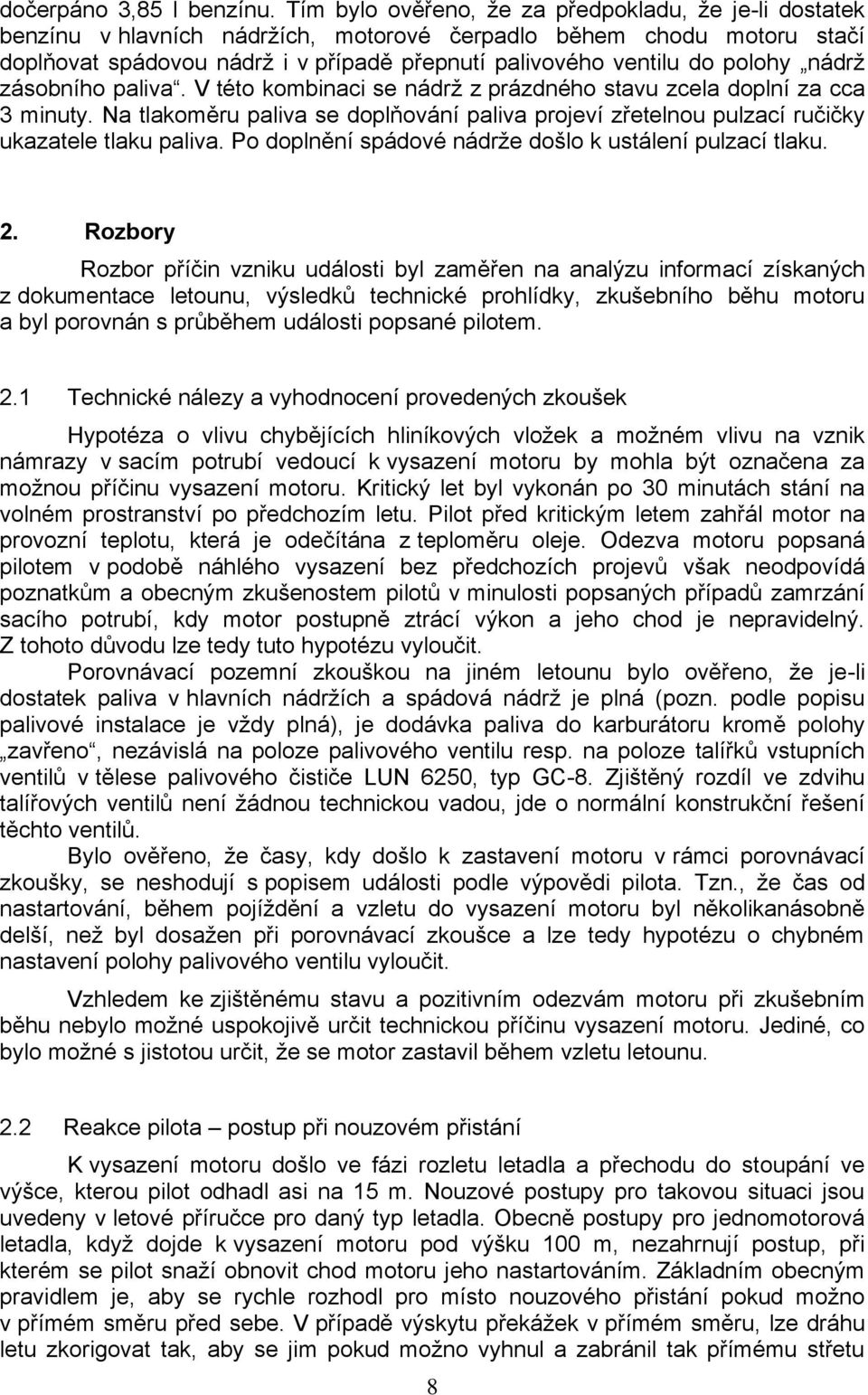 polohy nádrž zásobního paliva. V této kombinaci se nádrž z prázdného stavu zcela doplní za cca 3 minuty.