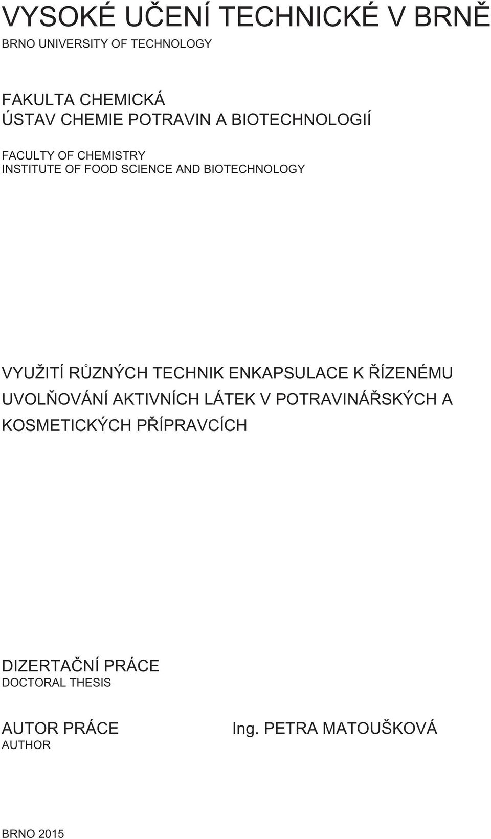 VYUŽITÍ RŮZNÝCH TECHNIK ENKAPSULACE K ŘÍZENÉMU UVOLŇOVÁNÍ AKTIVNÍCH LÁTEK V POTRAVINÁŘSKÝCH A