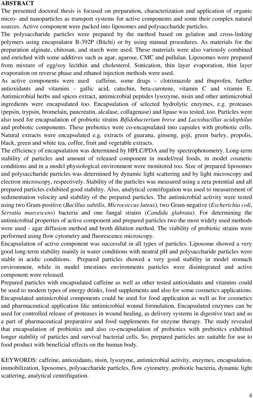 The polysaccharide particles were prepared by the method based on gelation and cross-linking polymers using encapsulator B-392P (Büchi) or by using manual procedures.