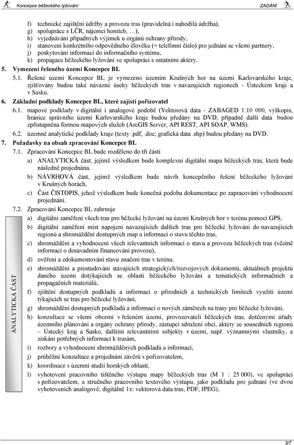 lyžování ve spolupráci s ostatními aktéry. 5. Vymezení řešeného území Koncepce BL 5.1.