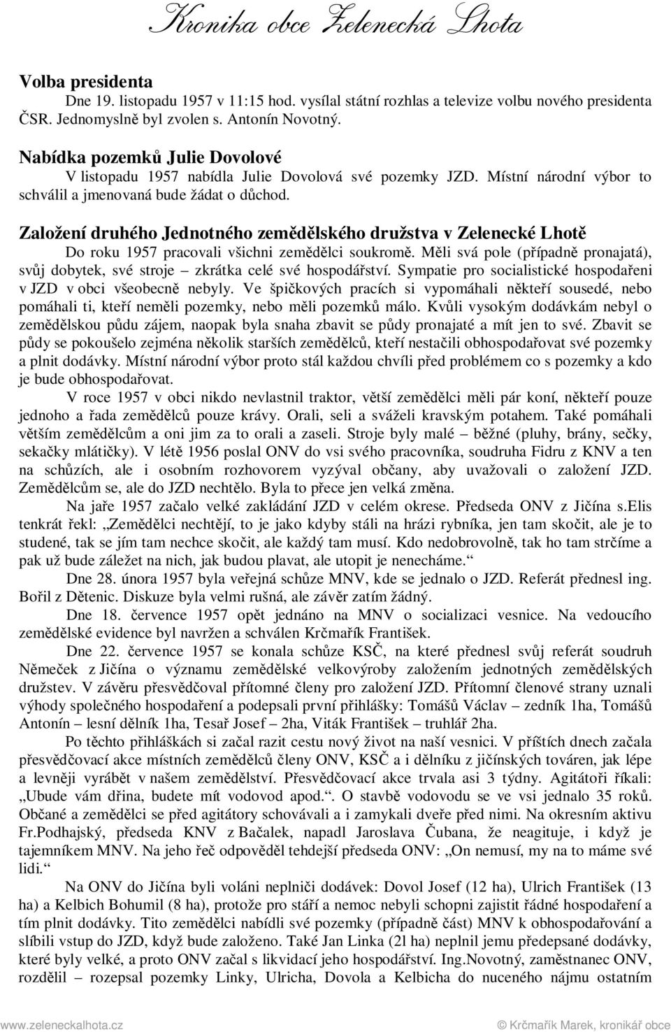 Založení druhého Jednotného zemědělského družstva v Zelenecké Lhotě Do roku 1957 pracovali všichni zemědělci soukromě.