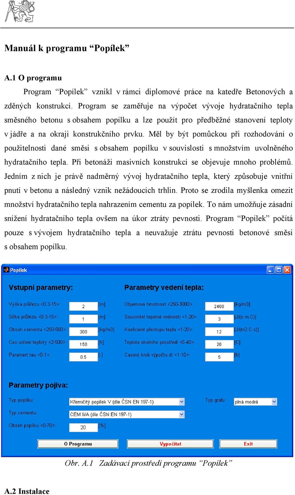 Měl by být pomůckou při rozhodování o použitelnosti dané směsi s obsahem popílku v souvislosti s množstvím uvolněného hydratačního tepla. Při betonáži masivních konstrukcí se objevuje mnoho problémů.