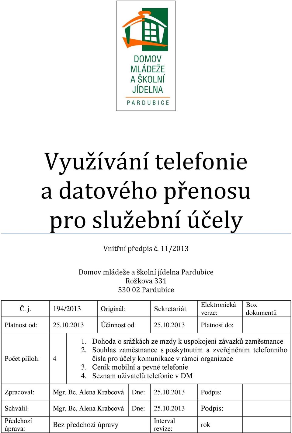 Souhlas zaměstnance s poskytnutím a zveřejněním telefonního čísla pro účely komunikace v rámci organizace 3. Ceník mobilní a pevné telefonie 4.