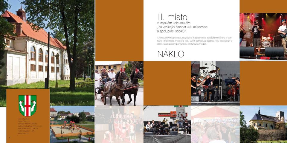 Proto od roku 2009 odměňuje částkou 100 tisíc korun ty obce, které získaly pomyslnou bronzovou medaili.