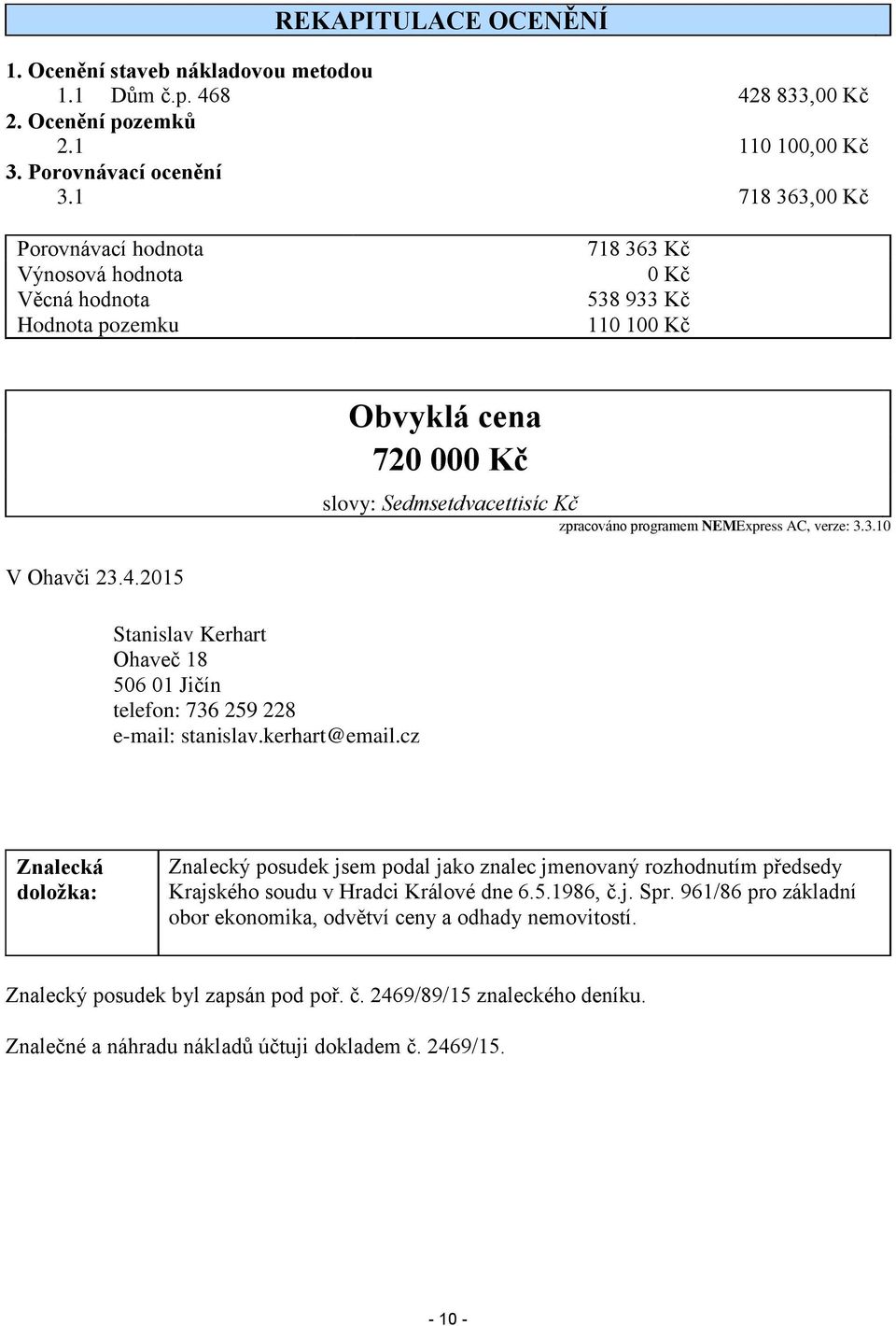 NEMExpress AC, verze: 3.3.10 V Ohavči 23.4.2015 Stanislav Kerhart Ohaveč 18 506 01 Jičín telefon: 736 259 228 e-mail: stanislav.kerhart@email.