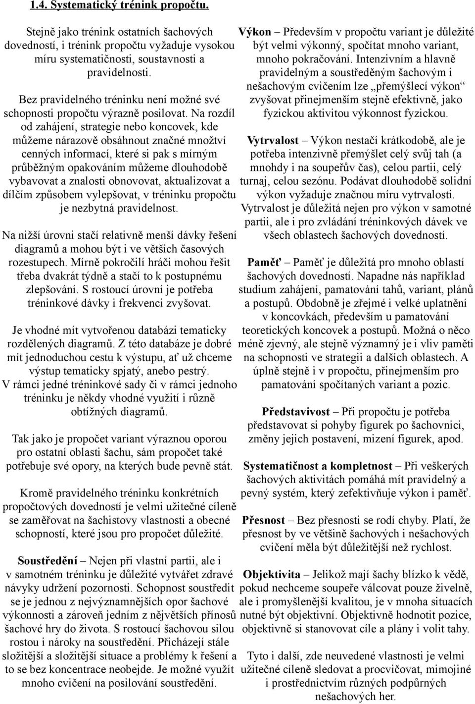 soustavnosti a mnoho pokračování. Intenzivním a hlavně pravidelnosti.