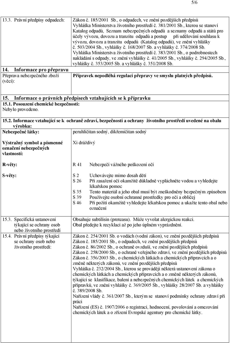 Informace pro přepravu Přeprava nebezpečného zboží (věcí): účely vývozu, dovozu a tranzitu odpadů a postup při udělování souhlasu k vývozu, dovozu a tranzitu odpadů (Katalog odpadů), ve znění