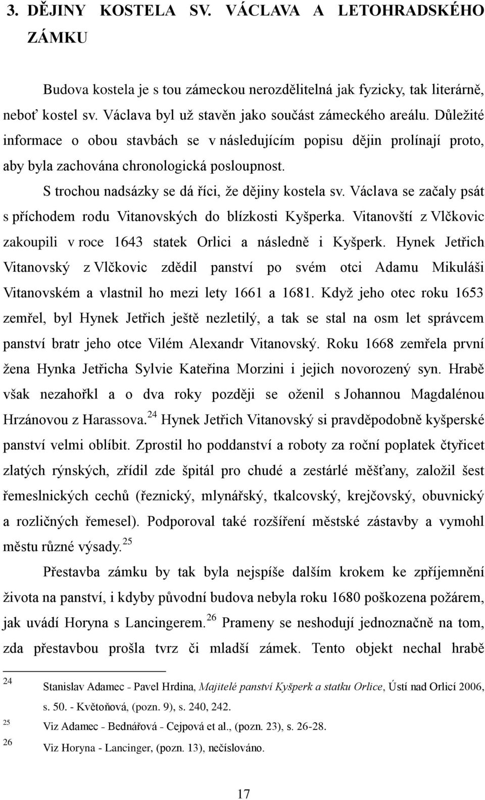 Václava se začaly psát s příchodem rodu Vitanovských do blízkosti Kyšperka. Vitanovští z Vlčkovic zakoupili v roce 1643 statek Orlici a následně i Kyšperk.