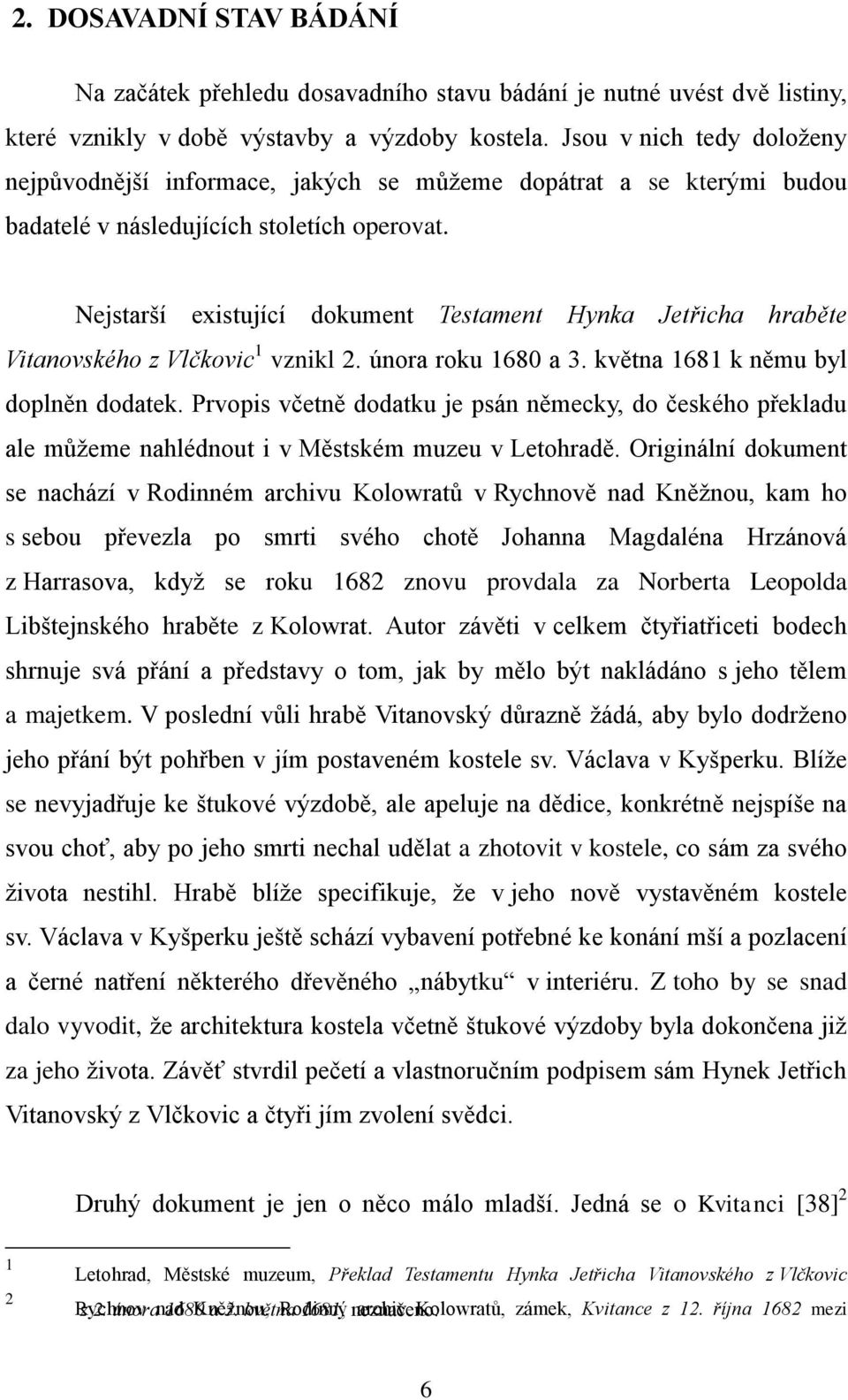 Nejstarší existující dokument Testament Hynka Jetřicha hraběte Vitanovského z Vlčkovic 1 vznikl 2. února roku 1680 a 3. května 1681 k němu byl doplněn dodatek.