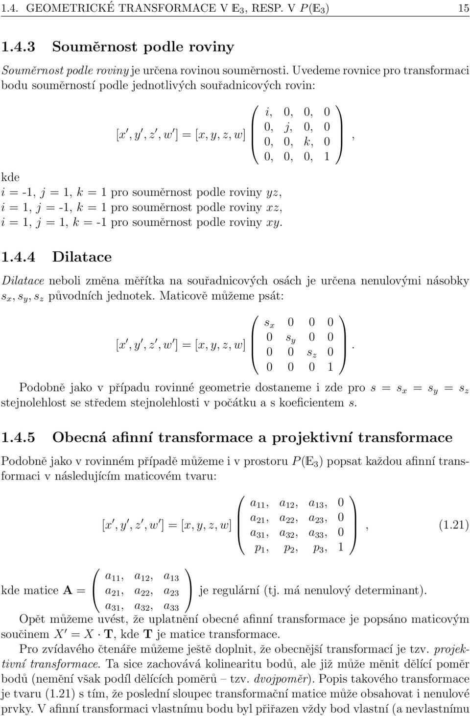 souměrnost podle roviny yz, i = 1, j = -1, k = 1 pro souměrnost podle roviny xz, i = 1, j = 1, k = -1 pro souměrnost podle roviny xy. 1.4.