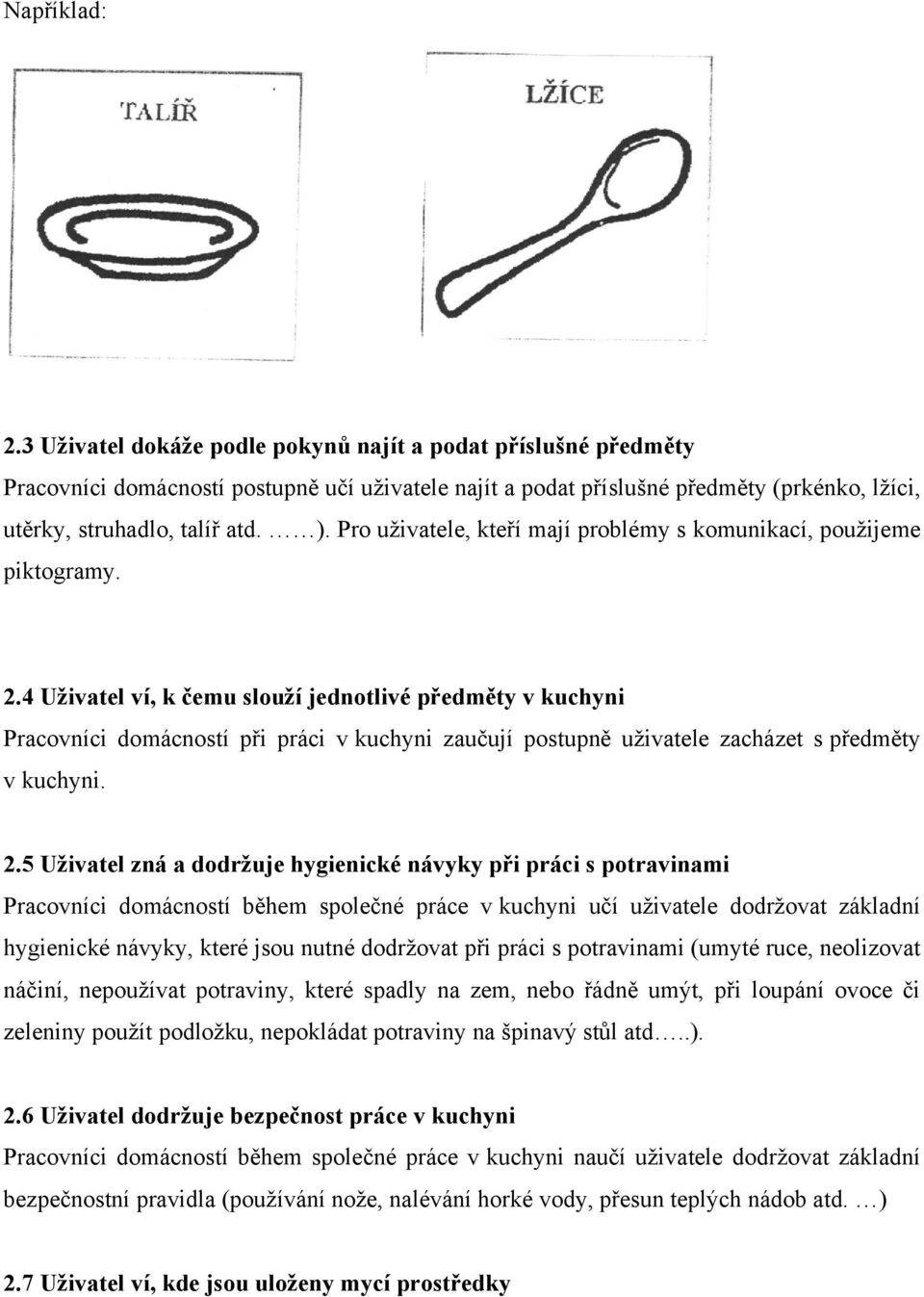 Pro uživatele, kteří mají problémy s komunikací, použijeme piktogramy. 2.