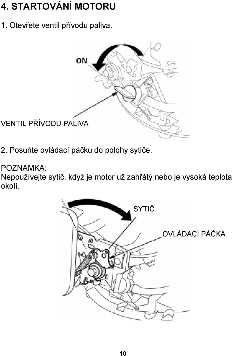 Posuňte ovládací páčku do polohy sytiče.