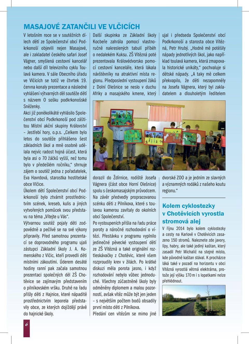 června konaly prezentace a následné vyhlášení výtvarných děl soutěže dětí s názvem O sošku podkrkonošské Sněženky.