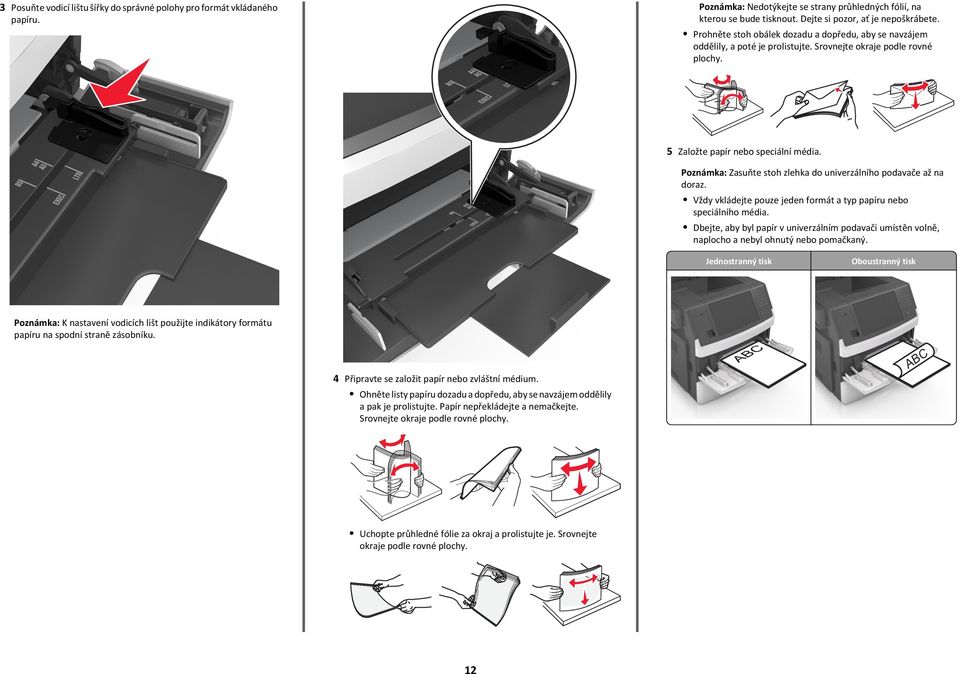 Poznámka: Zasuňte stoh zlehka do univerzálního podavače až na doraz. Vždy vkládejte pouze jeden formát a typ papíru nebo speciálního média.