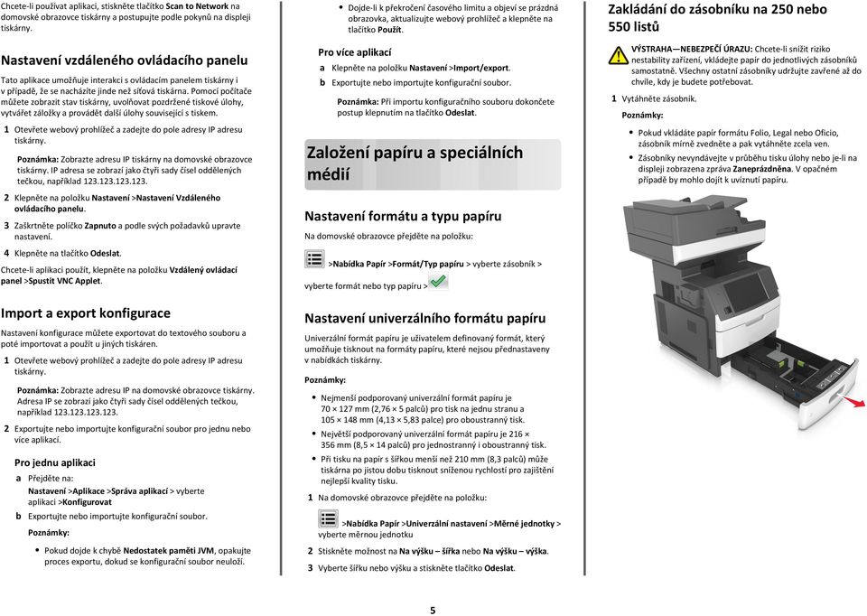 Pomocí počítače můžete zobrazit stav tiskárny, uvolňovat pozdržené tiskové úlohy, vytvářet záložky a provádět další úlohy související s tiskem.
