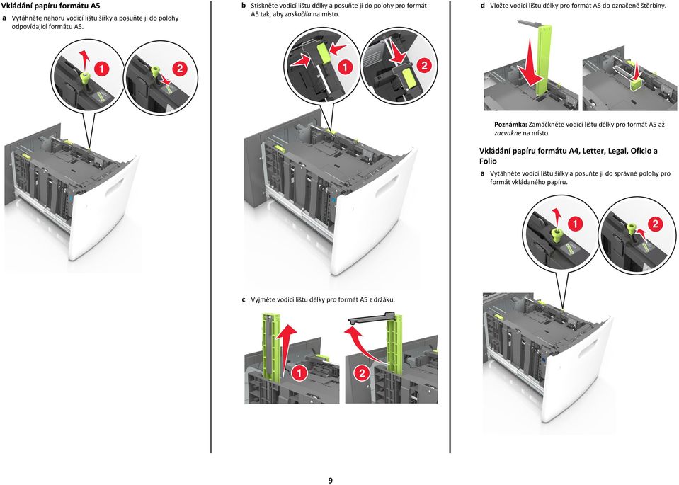 d Vložte vodicí lištu délky pro formát A5 do označené štěrbiny. 2 2 FOLIO LGL OFC FOLIO LTR Poznámka: Zamáčkněte vodicí lištu délky pro formát A5 až zacvakne na místo.