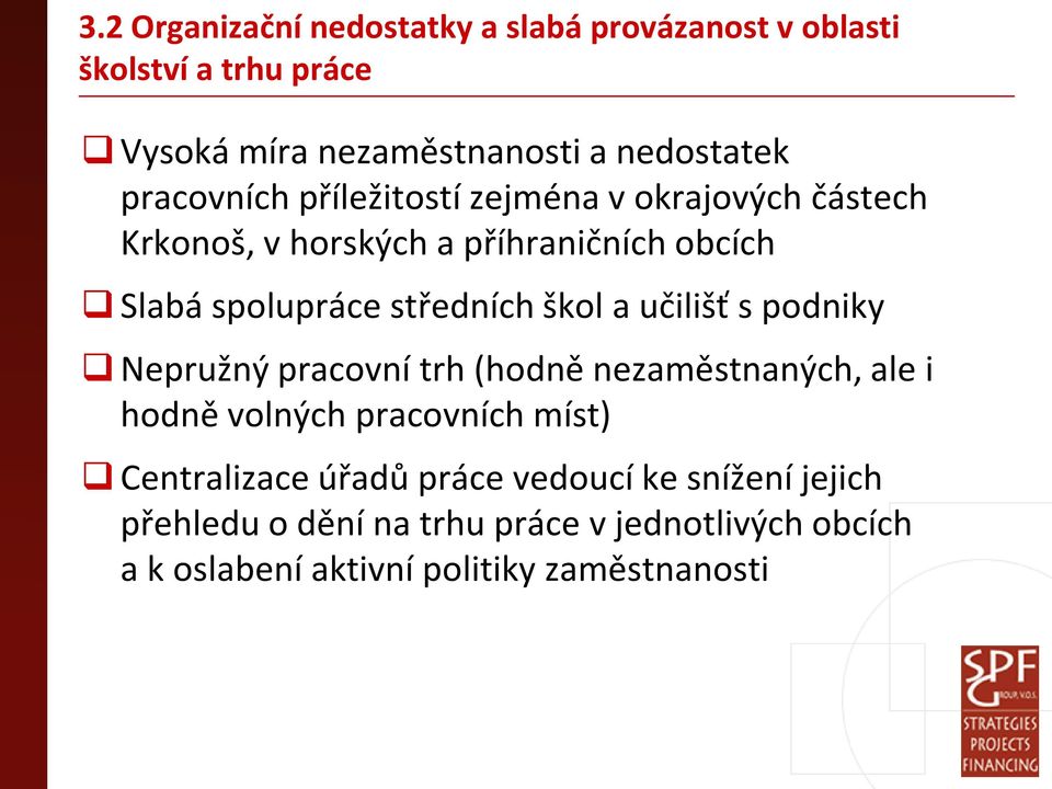 škol a učilišť s podniky Nepružný pracovní trh (hodně nezaměstnaných, ale i hodně volných pracovních míst) Centralizace