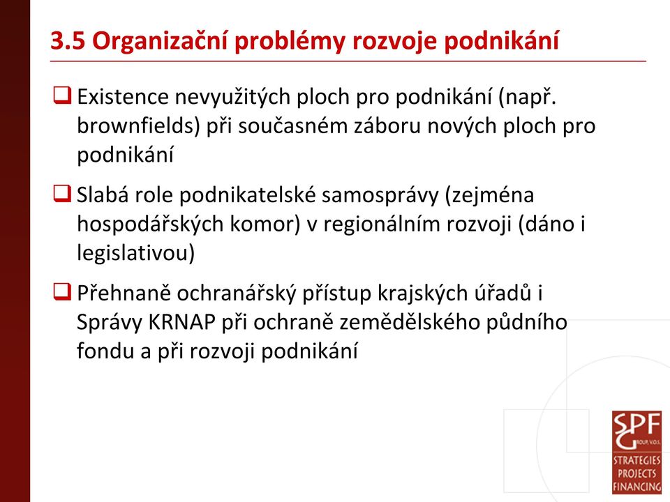 (zejména hospodářských komor) v regionálním rozvoji (dáno i legislativou) Přehnaně ochranářský