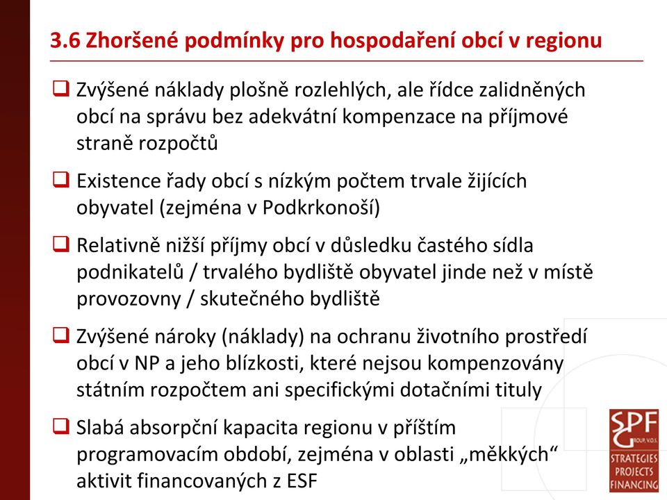 bydliště obyvatel jinde než v místě provozovny / skutečného bydliště Zvýšené nároky (náklady) na ochranu životního prostředí obcí v NP a jeho blízkosti, které nejsou