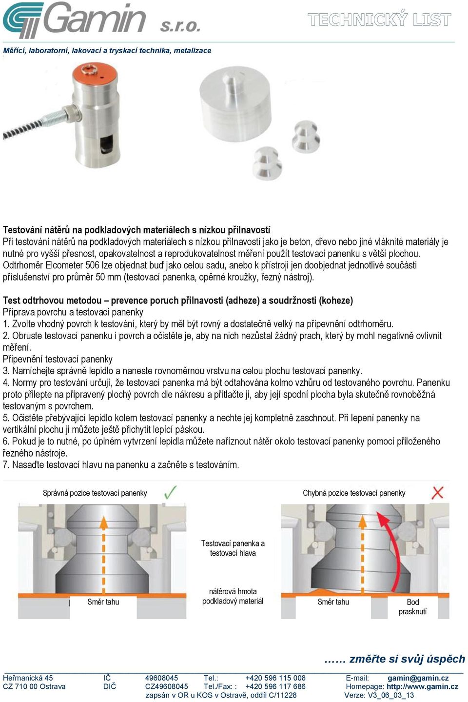 Odtrhoměr Elcometer 506 lze objednat buď jako celou sadu, anebo k přístroji jen doobjednat jednotlivé součásti příslušenství pro průměr 50 mm (testovací panenka, opěrné kroužky, řezný nástroj).