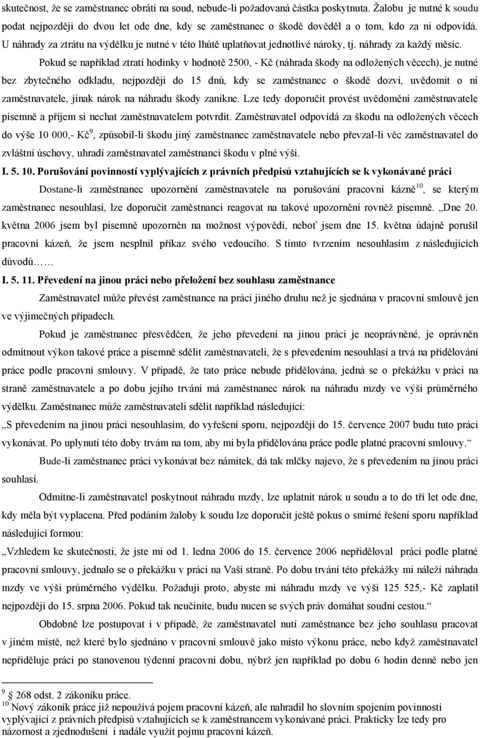 U náhrady za ztrátu na výdělku je nutné v této lhůtě uplatňovat jednotlivé nároky, tj. náhrady za každý měsíc.