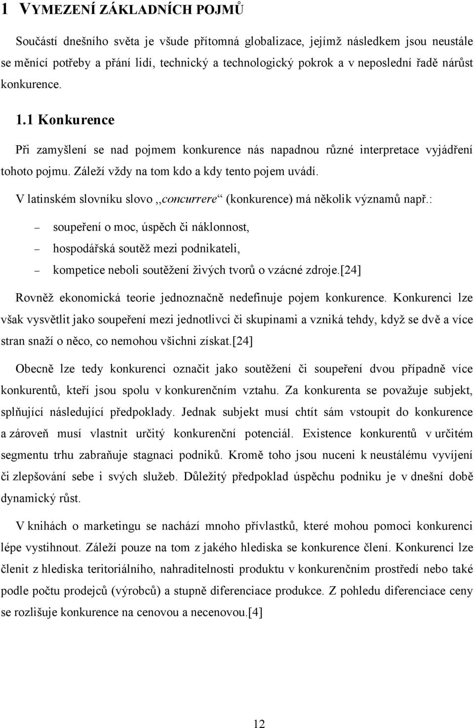 V latinském slovníku slovo,,concurrere (konkurence) má několik významů např.