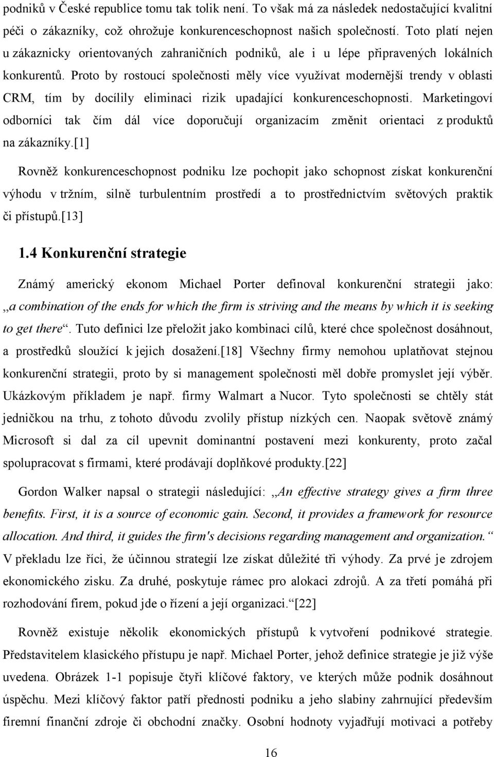 Proto by rostoucí společnosti měly více využívat modernější trendy v oblasti CRM, tím by docílily eliminaci rizik upadající konkurenceschopnosti.