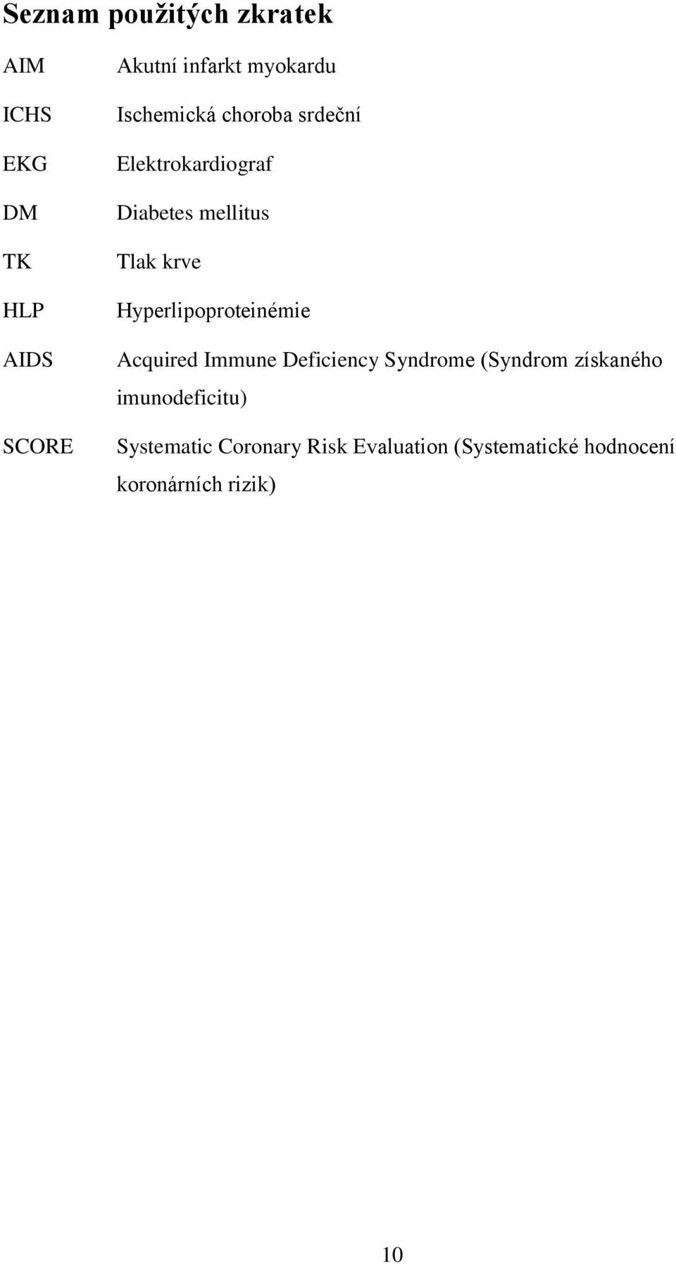 Hyperlipoproteinémie Acquired Immune Deficiency Syndrome (Syndrom získaného