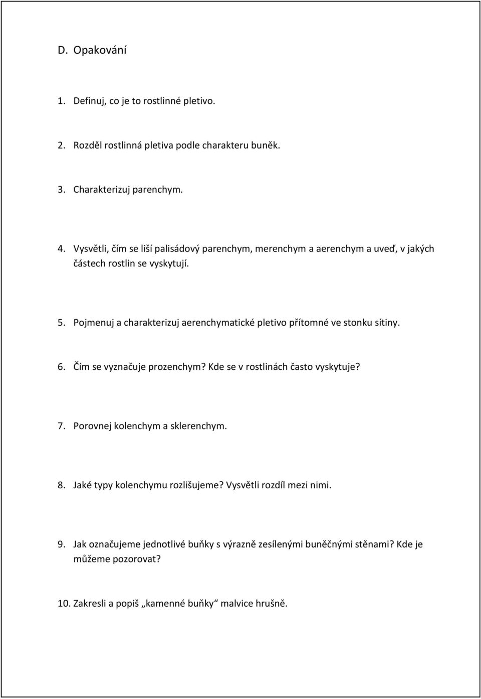 Pojmenuj a charakterizuj aerenchymatické pletivo přítomné ve stonku sítiny. 6. Čím se vyznačuje prozenchym? Kde se v rostlinách často vyskytuje? 7.