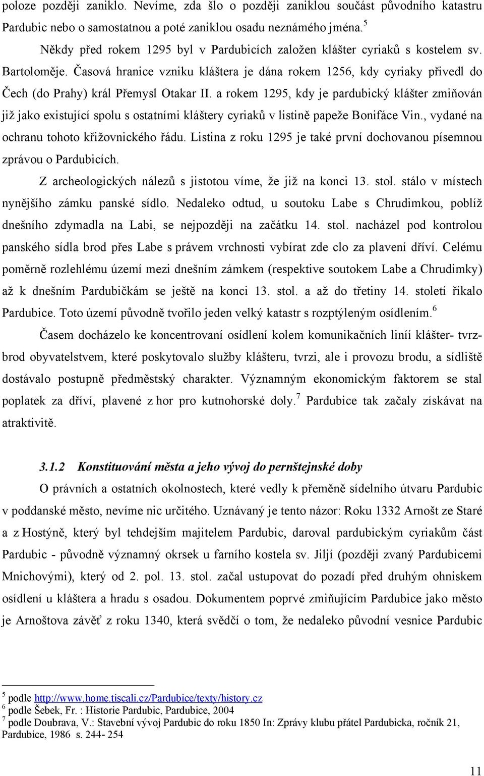 Časová hranice vzniku kláštera je dána rokem 1256, kdy cyriaky přivedl do Čech (do Prahy) král Přemysl Otakar II.