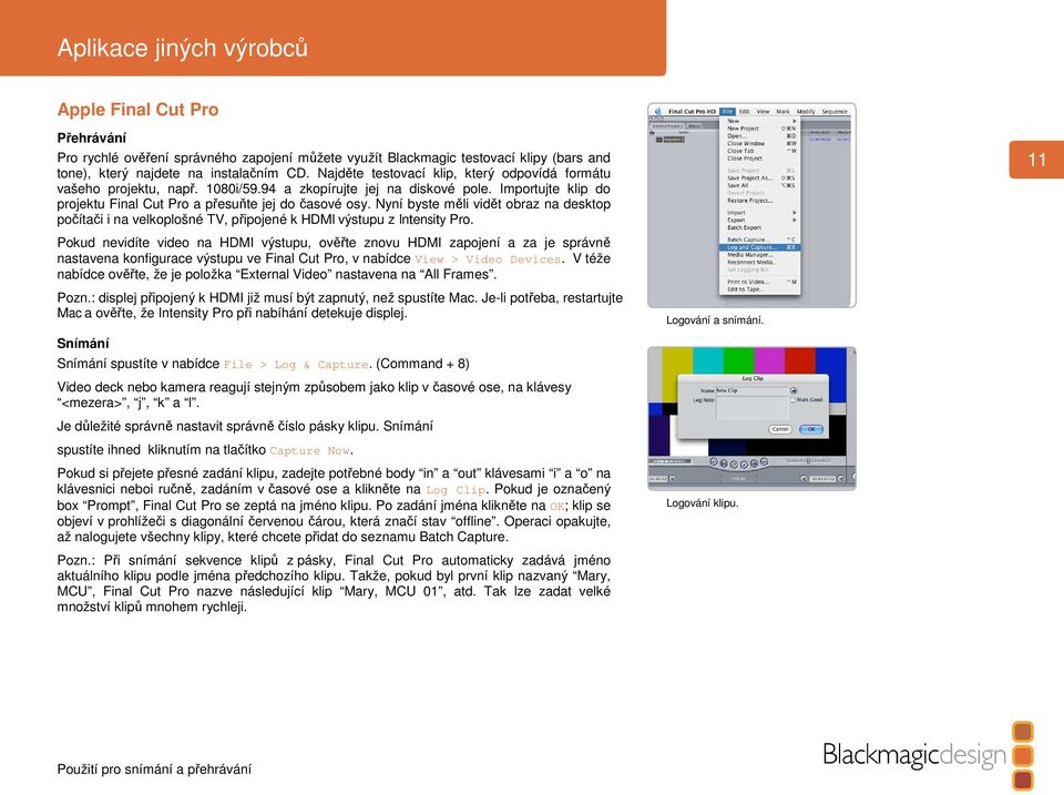 Nyní byste měli vidět obraz na desktop počítači i na velkoplošné TV, připojené k HDMI výstupu z Intensity Pro.