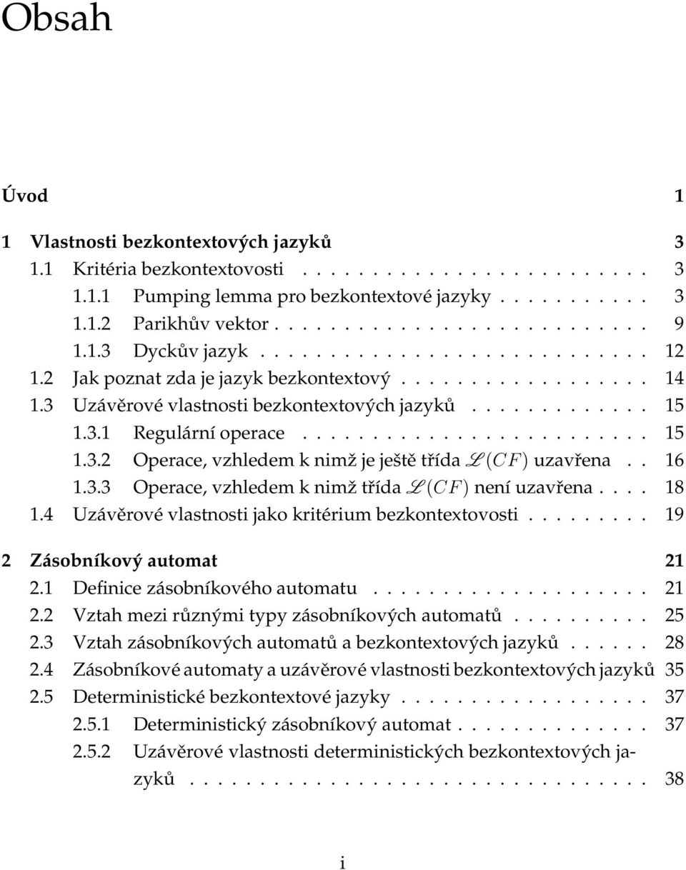 ........................ 15 1.3.2 Operace, vzhledem k nimž je ještě třída L(CF) uzavřena.. 16 1.3.3 Operace, vzhledem k nimž třída L(CF) není uzavřena.... 18 1.