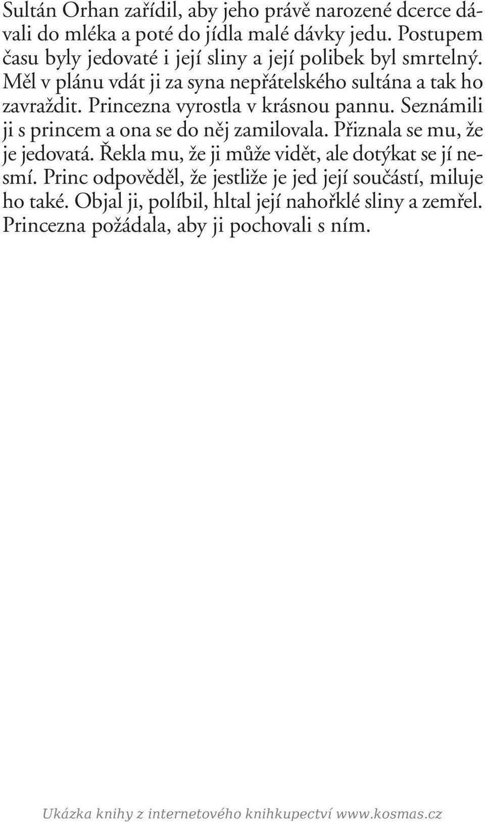 Princezna vyrostla v krásnou pannu. Seznámili ji s princem a ona se do nûj zamilovala. Pfiiznala se mu, Ïe je jedovatá.