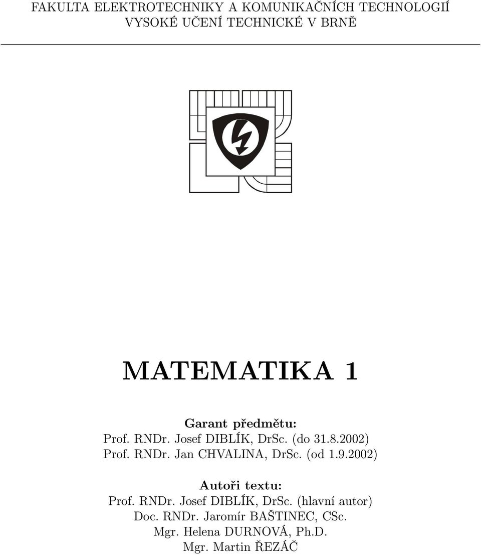RNDr. Jn CHVALINA, DrSc. (od 1.9.00) Autoři textu: Prof. RNDr. Josef DIBLÍK, DrSc.