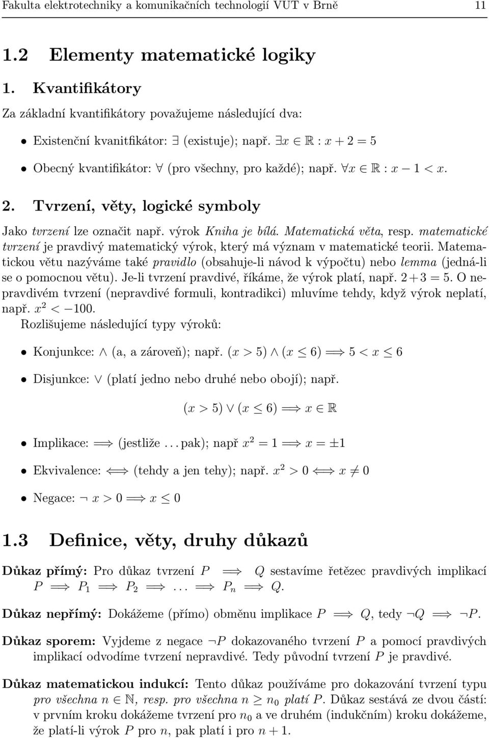 mtemtické tvrzení je prvdivý mtemtický výrok, který má význm v mtemtické teorii. Mtemtickou větu nzýváme tké prvidlo (obshuje-li návod k výpočtu) nebo lemm (jedná-li se o pomocnou větu).