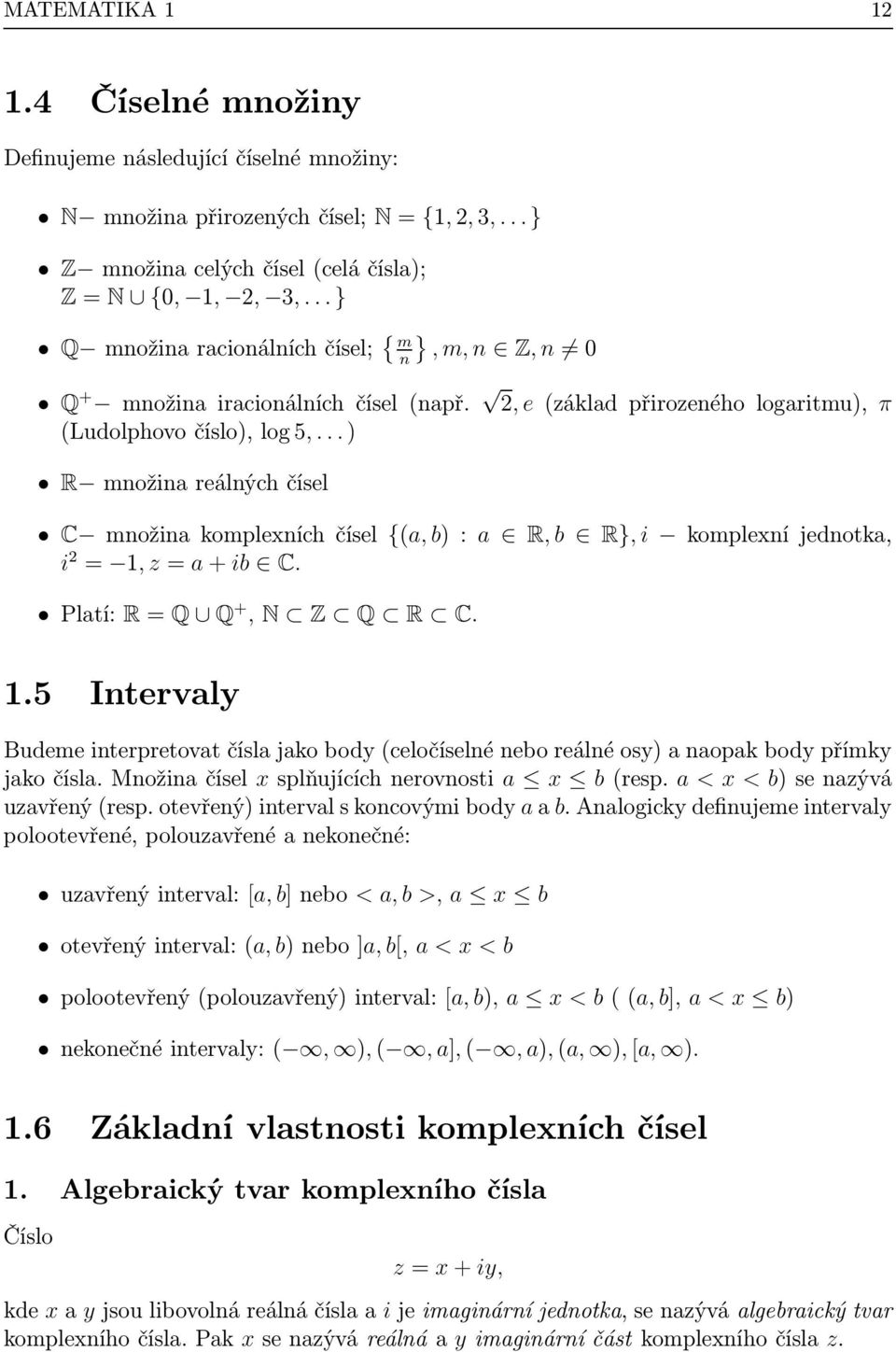 .. ) R množin reálných čísel C množin komplexních čísel {(, b) : R, b R}, i komplexní jednotk, i = 1,