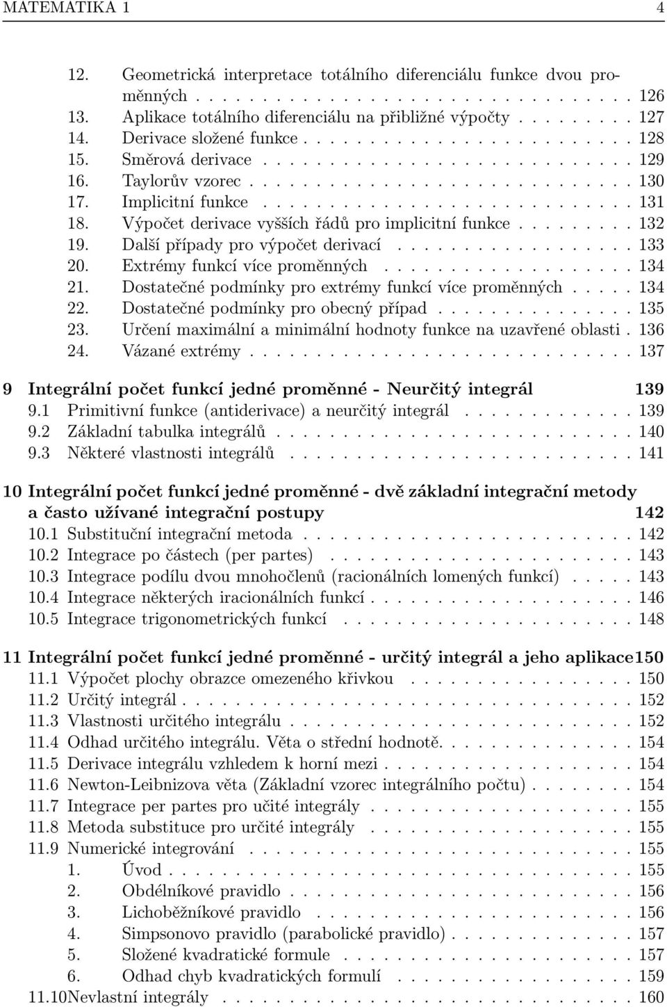 Výpočet derivce vyšších řádů pro implicitní funkce......... 13 19. Dlší přípdy pro výpočet derivcí.................. 133 0. Extrémy funkcí více proměnných................... 134 1.