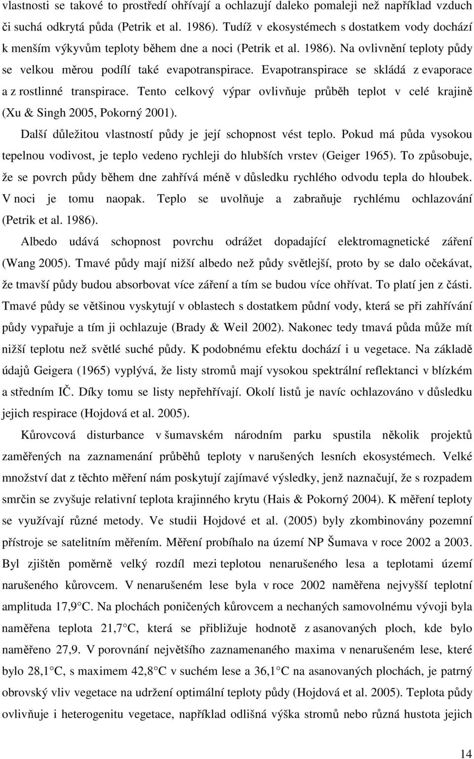 Evapotranspirace se skládá z evaporace a z rostlinné transpirace. Tento celkový výpar ovlivňuje průběh teplot v celé krajině (Xu & Singh 2005, Pokorný 2001).