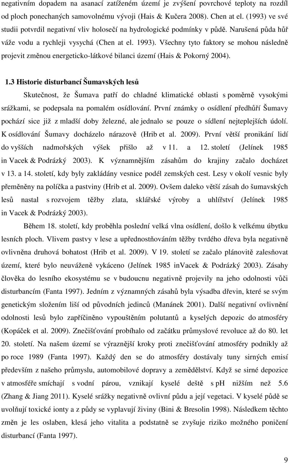 Všechny tyto faktory se mohou následně projevit změnou energeticko-látkové bilanci území (Hais & Pokorný 2004). 1.