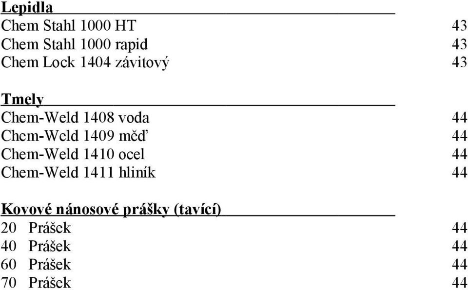 44 Chem-Weld 1410 ocel 44 Chem-Weld 1411 hliník 44 Kovové