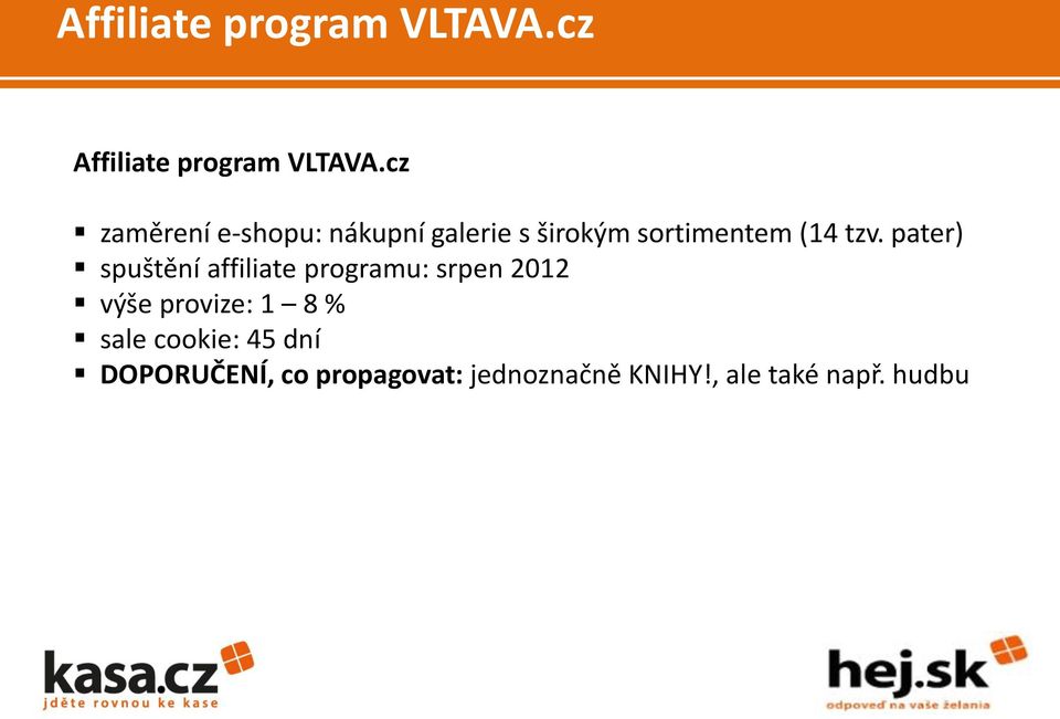 pater) spuštění affiliate programu: srpen 2012 výše provize: 1 8 %